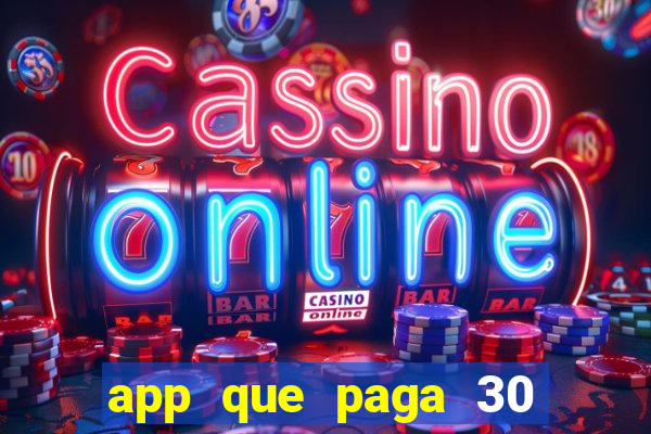 app que paga 30 reais para se cadastrar